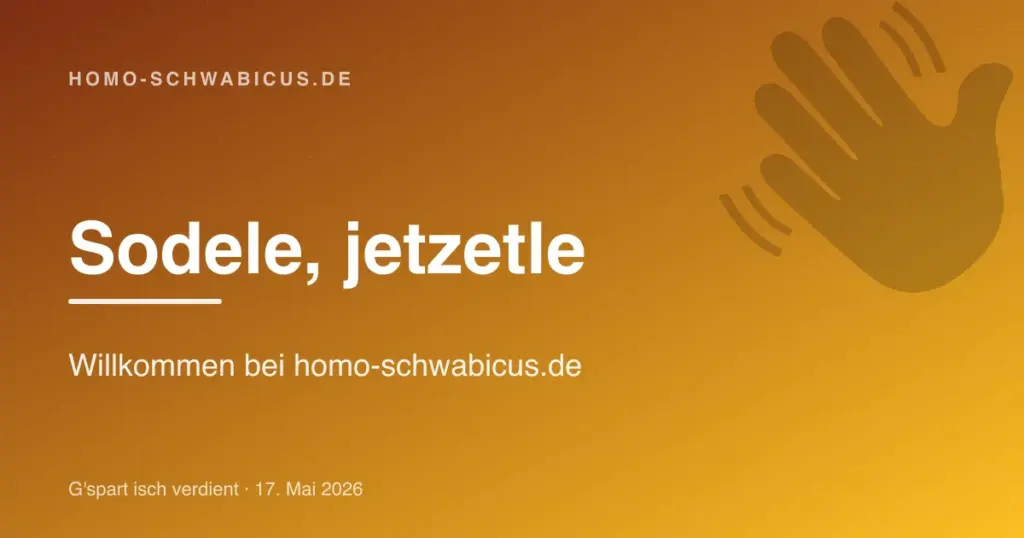 Sodele, jetzetle: Willkommen bei homo-schwabicus.de