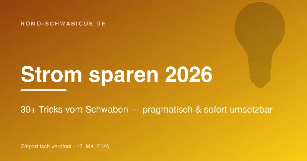 Strom sparen 2026: 30+ Tricks vom Schwaben — pragmatisch & sofort umsetzbar