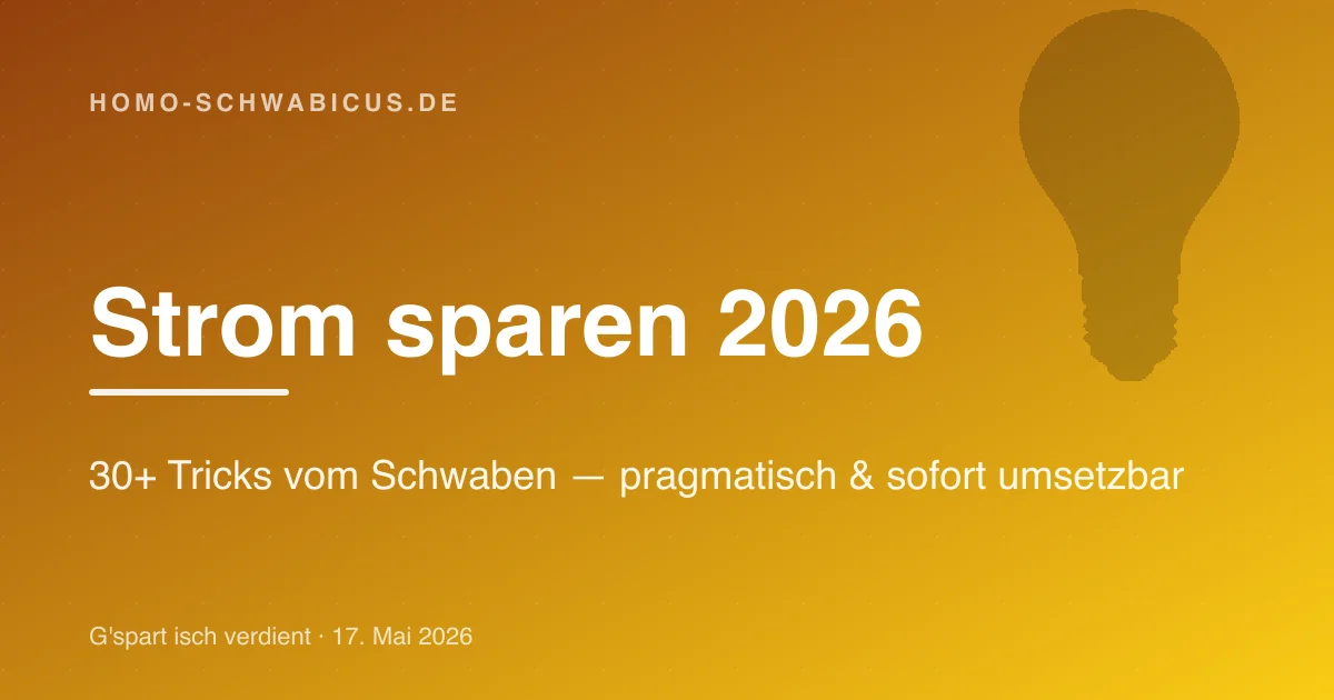 Strom sparen 2026: 30+ Tricks vom Schwaben — pragmatisch & sofort umsetzbar