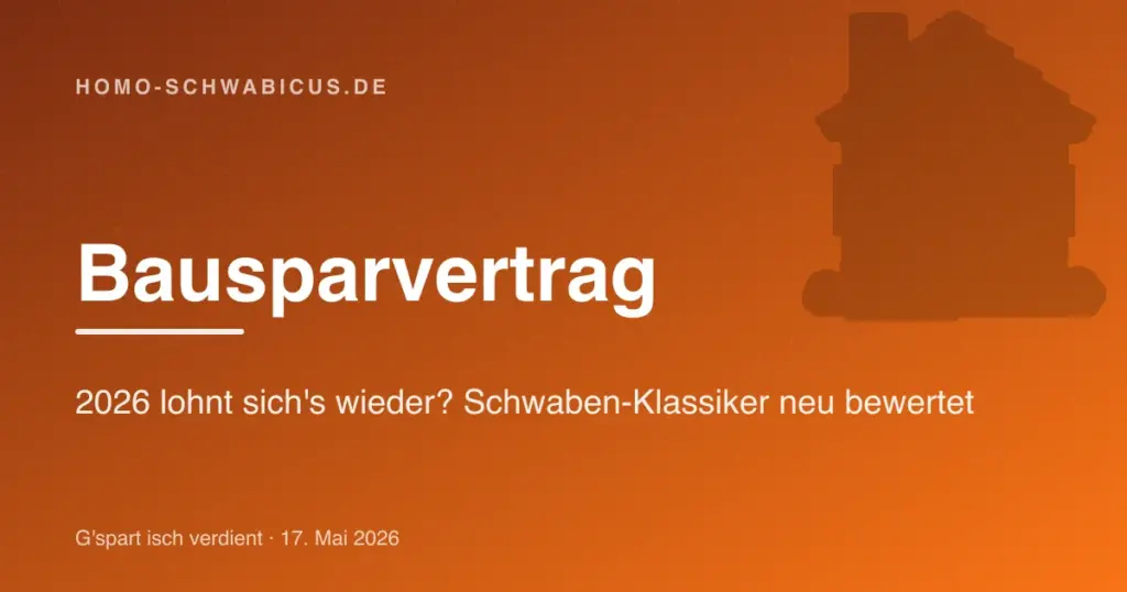 Bausparvertrag: 2026 lohnt sich's wieder? Schwaben-Klassiker neu bewertet
