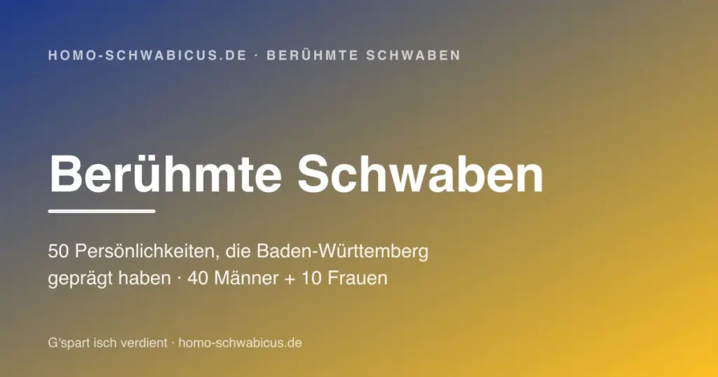 Berühmte Schwaben — 50 Persönlichkeiten aus Baden-Württemberg