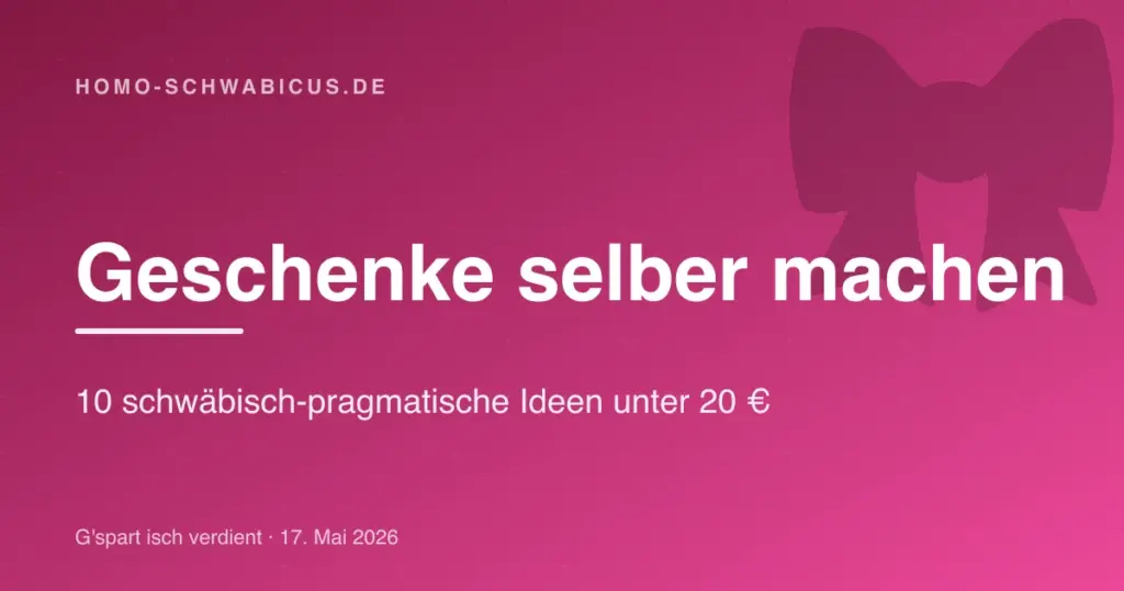 Geschenke selber machen: 10 schwäbisch-pragmatische Ideen unter 20 €