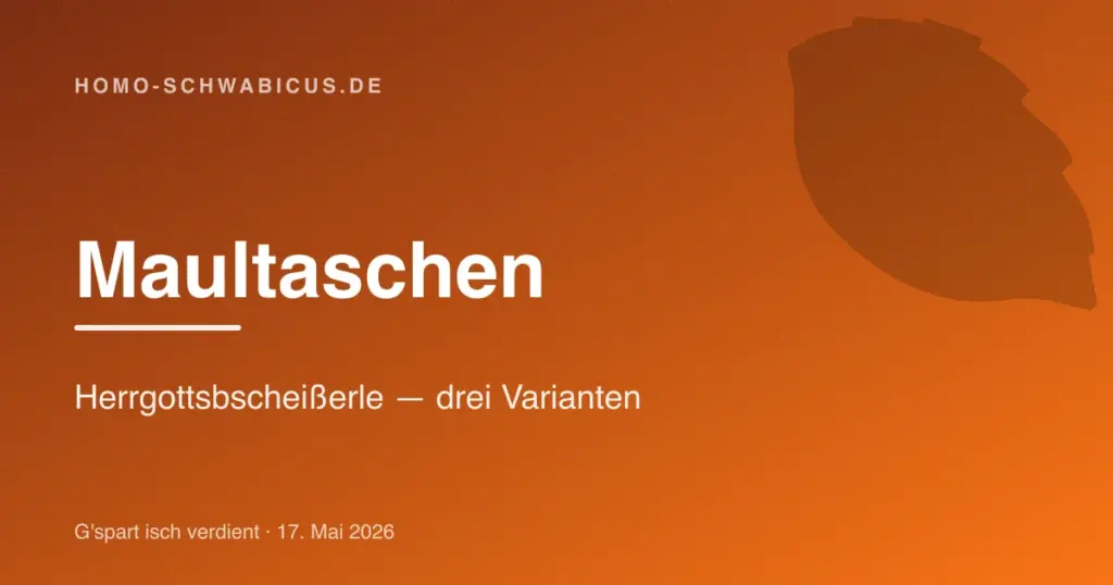 Maultaschen: Herrgottsbscheißerle — drei Varianten