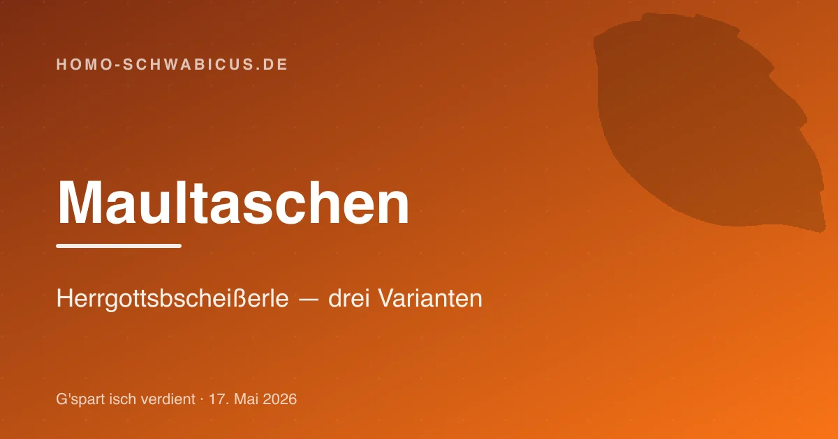Maultaschen: Herrgottsbscheißerle — drei Varianten