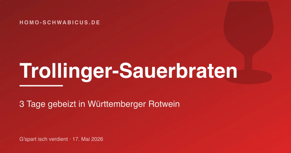 Trollinger-Sauerbraten: 3 Tage gebeizt in Württemberger Rotwein